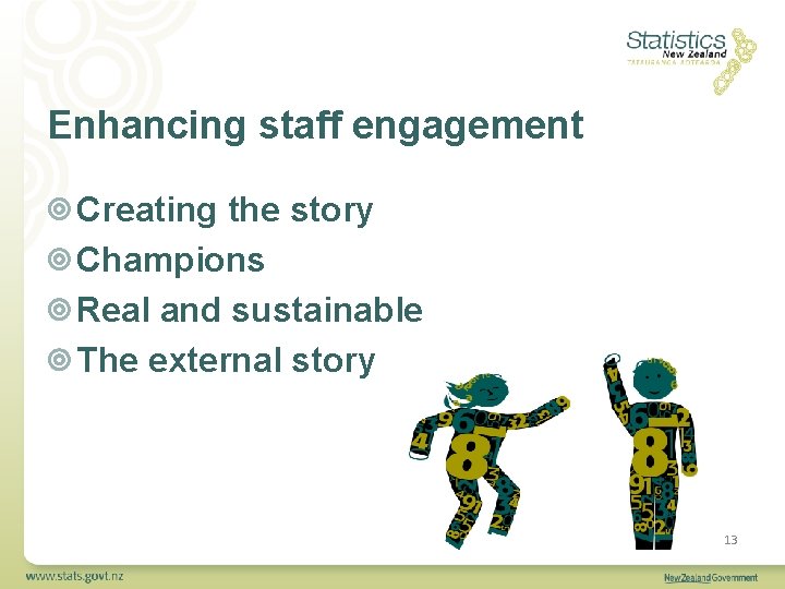 Enhancing staff engagement Creating the story Champions Real and sustainable The external story 13