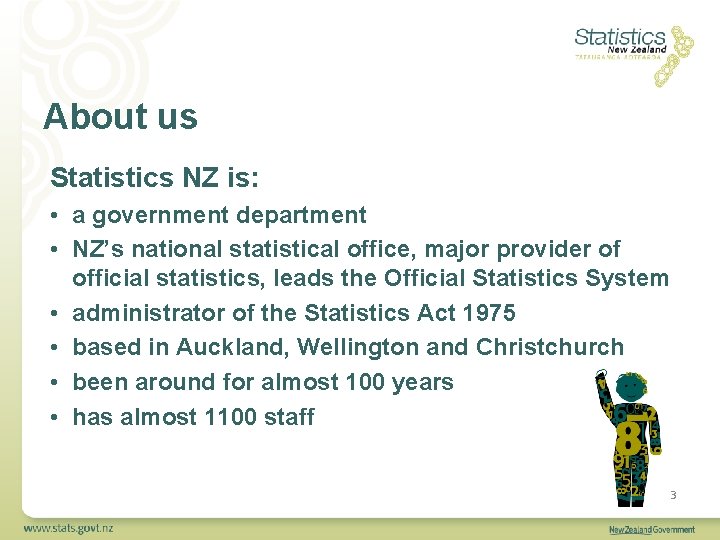 About us Statistics NZ is: • a government department • NZ’s national statistical office,