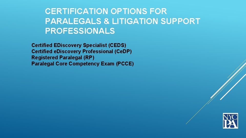  CERTIFICATION OPTIONS FOR PARALEGALS & LITIGATION SUPPORT PROFESSIONALS Certified EDiscovery Specialist (CEDS) Certified