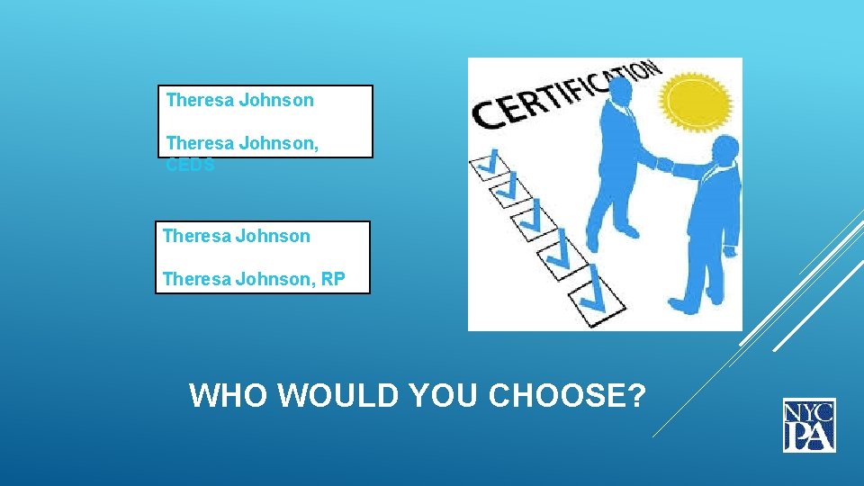 Theresa Johnson, CEDS Theresa Johnson, RP WHO WOULD YOU CHOOSE? 