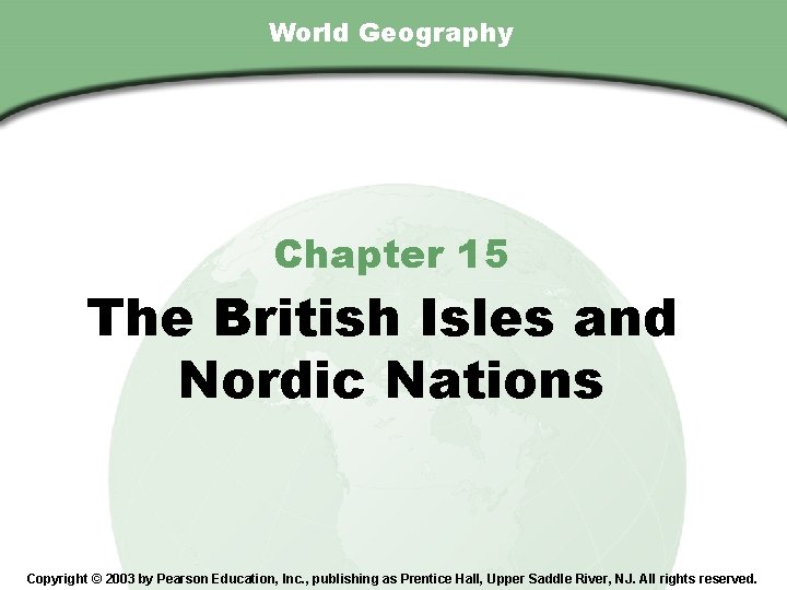 Chapter 15, Section World Geography Chapter 15 The British Isles and Nordic Nations Copyright