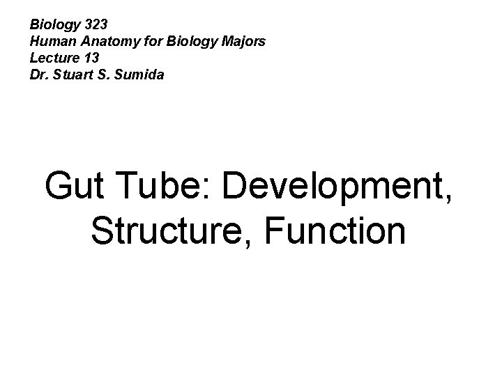 Biology 323 Human Anatomy for Biology Majors Lecture 13 Dr. Stuart S. Sumida Gut