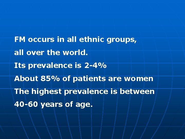 FM occurs in all ethnic groups, all over the world. Its prevalence is 2