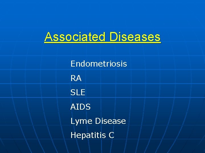 Associated Diseases Endometriosis RA SLE AIDS Lyme Disease Hepatitis C 