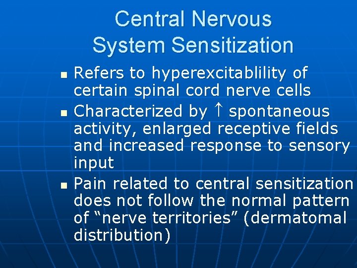 Central Nervous System Sensitization n Refers to hyperexcitablility of certain spinal cord nerve cells