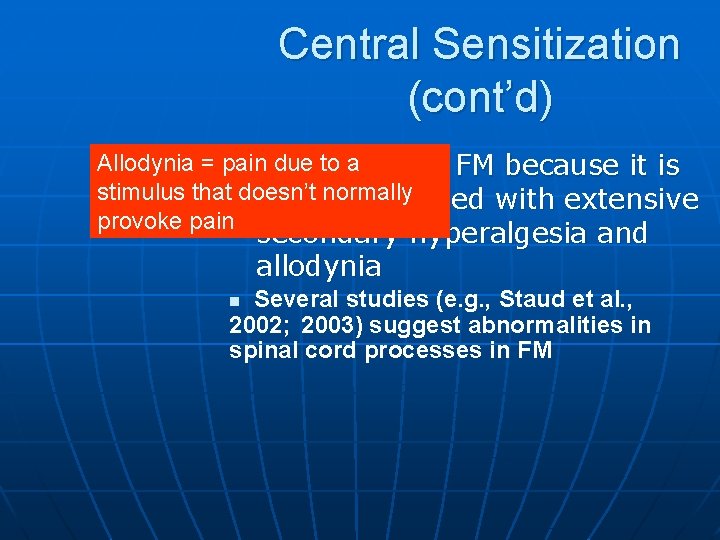 Central Sensitization (cont’d) Allodynia = pain due to a n Is relevant to FM