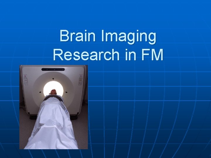 Brain Imaging Research in FM 