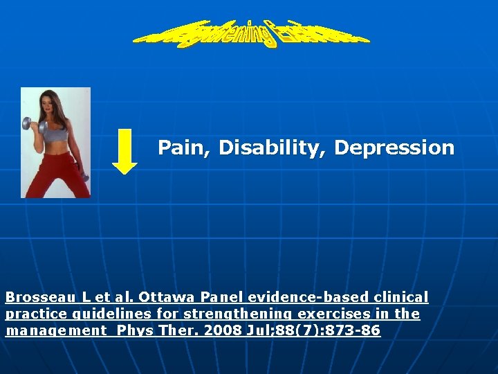 Pain, Disability, Depression Brosseau L et al. Ottawa Panel evidence-based clinical practice guidelines for