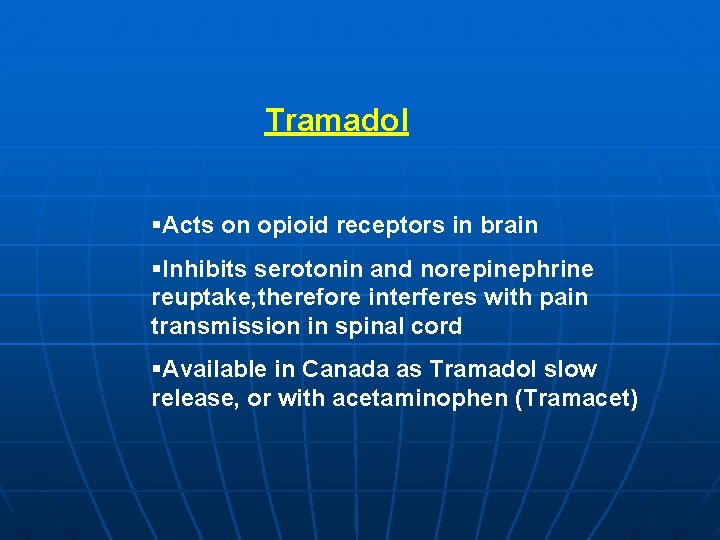 Tramadol §Acts on opioid receptors in brain §Inhibits serotonin and norepinephrine reuptake, therefore interferes