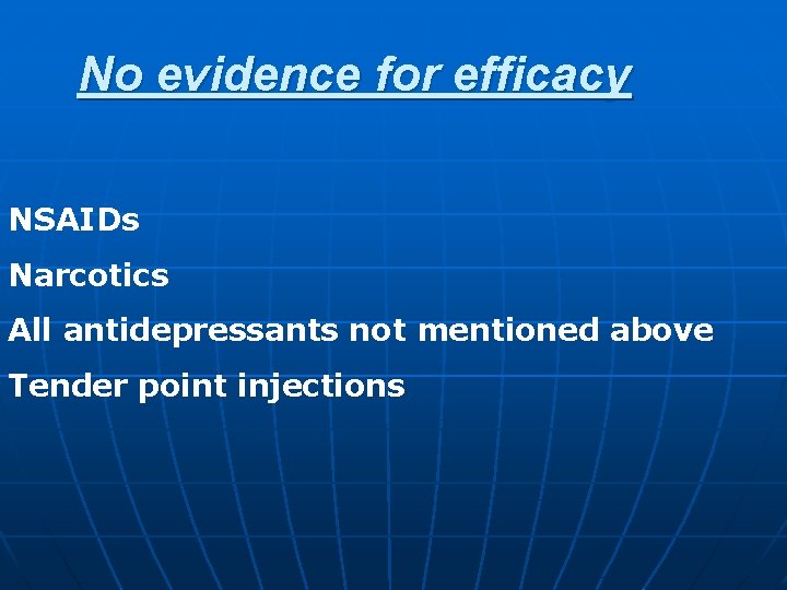 No evidence for efficacy NSAIDs Narcotics All antidepressants not mentioned above Tender point injections