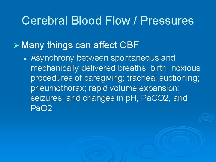 Cerebral Blood Flow / Pressures Ø Many things can affect CBF l Asynchrony between