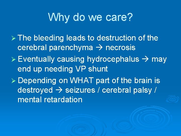Why do we care? Ø The bleeding leads to destruction of the cerebral parenchyma