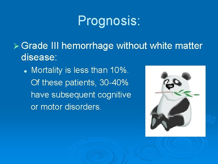 Prognosis: Ø Grade III hemorrhage without white matter disease: l Mortality is less than