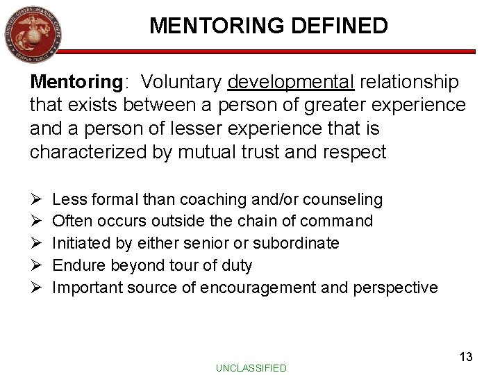 MENTORING DEFINED Mentoring: Voluntary developmental relationship that exists between a person of greater experience