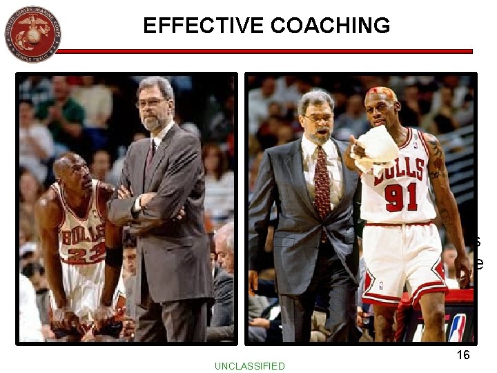 EFFECTIVE COACHING Phil Jackson Ø Bulls 19891998 Ø Lakers 1999 -2004 2005 -2011 Ø