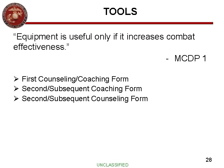 TOOLS “Equipment is useful only if it increases combat effectiveness. ” - MCDP 1
