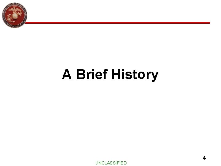 A Brief History UNCLASSIFIED 4 