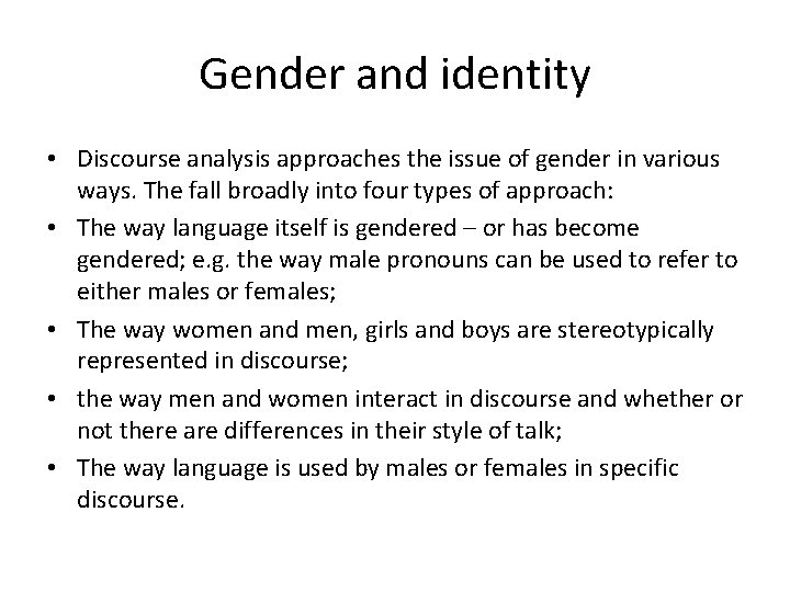 Gender and identity • Discourse analysis approaches the issue of gender in various ways.