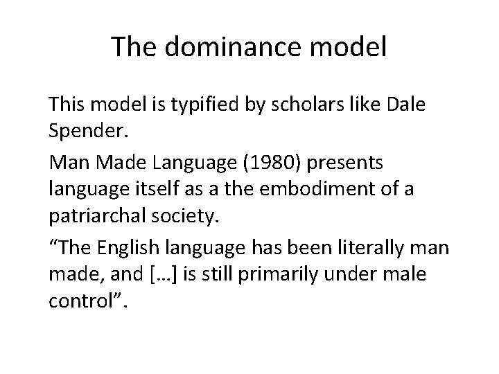 The dominance model This model is typified by scholars like Dale Spender. Man Made