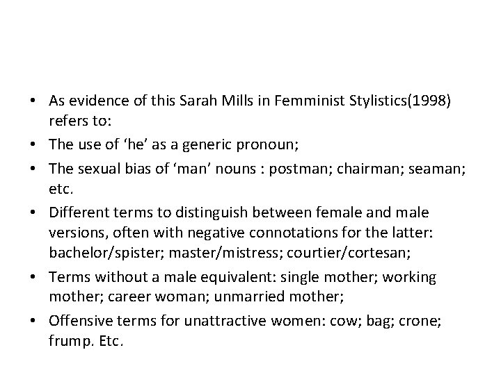  • As evidence of this Sarah Mills in Femminist Stylistics(1998) refers to: •