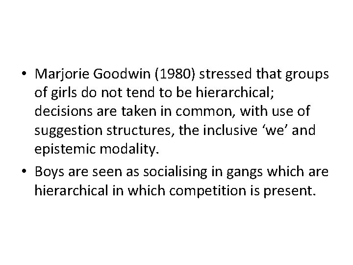  • Marjorie Goodwin (1980) stressed that groups of girls do not tend to