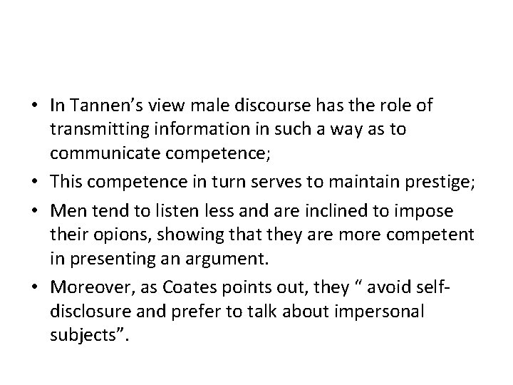  • In Tannen’s view male discourse has the role of transmitting information in