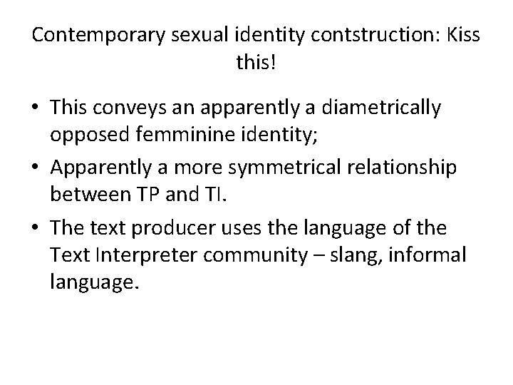 Contemporary sexual identity contstruction: Kiss this! • This conveys an apparently a diametrically opposed