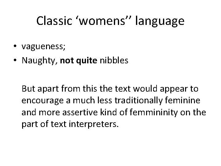 Classic ‘womens’’ language • vagueness; • Naughty, not quite nibbles But apart from this