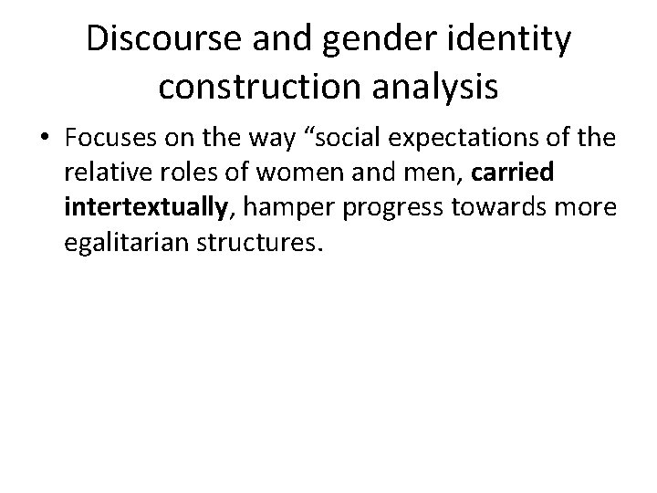 Discourse and gender identity construction analysis • Focuses on the way “social expectations of