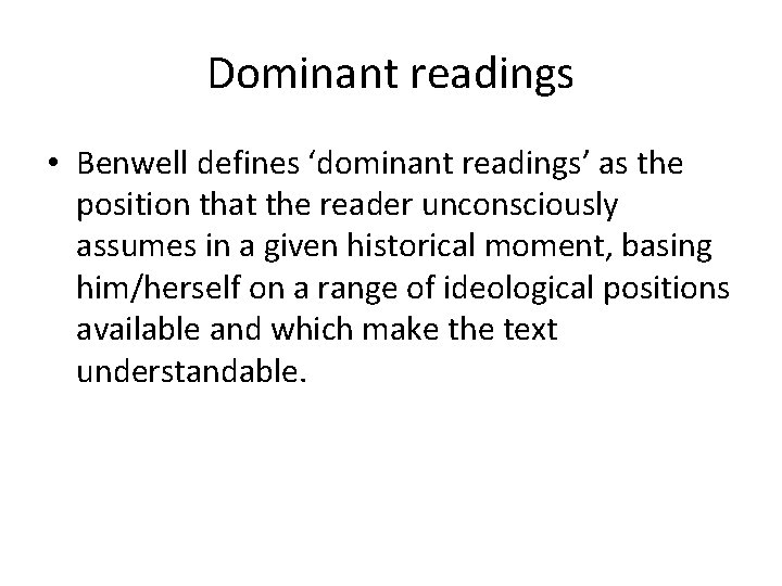 Dominant readings • Benwell defines ‘dominant readings’ as the position that the reader unconsciously