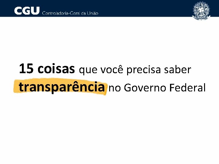 15 coisas que você precisa saber transparência no Governo Federal 