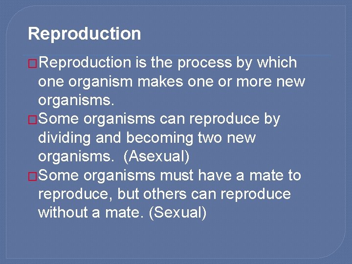 Reproduction �Reproduction is the process by which one organism makes one or more new