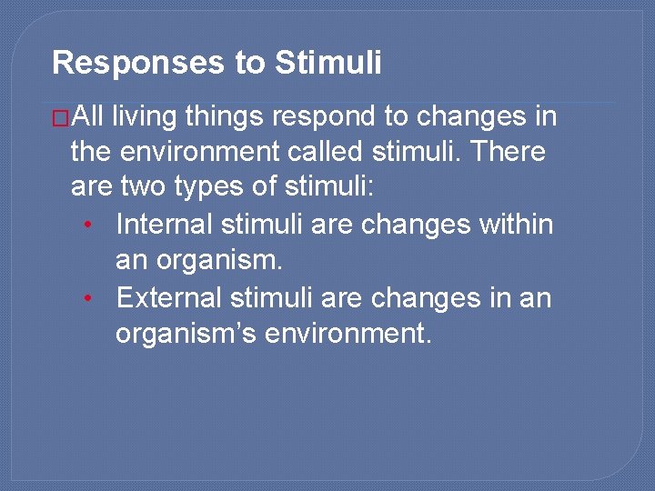 Responses to Stimuli �All living things respond to changes in the environment called stimuli.