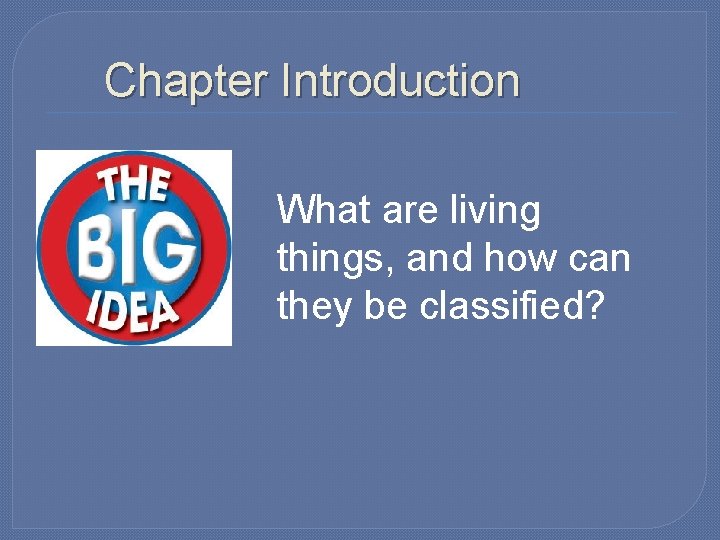Chapter Introduction What are living things, and how can they be classified? 