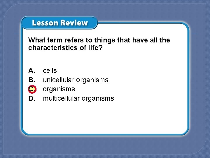What term refers to things that have all the characteristics of life? A. B.