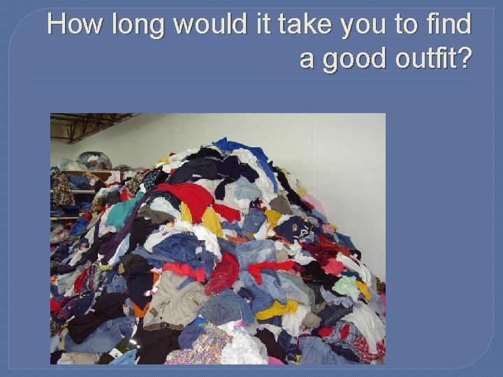 How long would it take you to find a good outfit? 