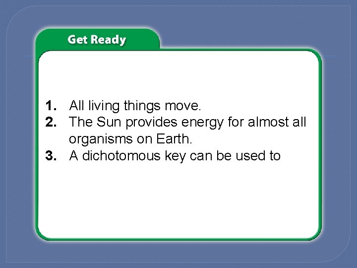 Do you agree or disagree? 1. All living things move. 2. The Sun provides