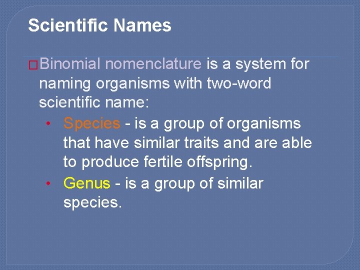 Scientific Names �Binomial nomenclature is a system for naming organisms with two-word scientific name: