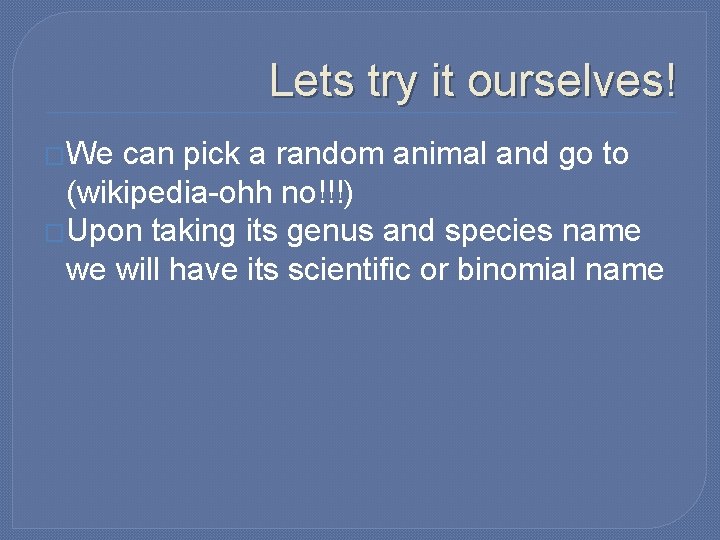 Lets try it ourselves! �We can pick a random animal and go to (wikipedia-ohh