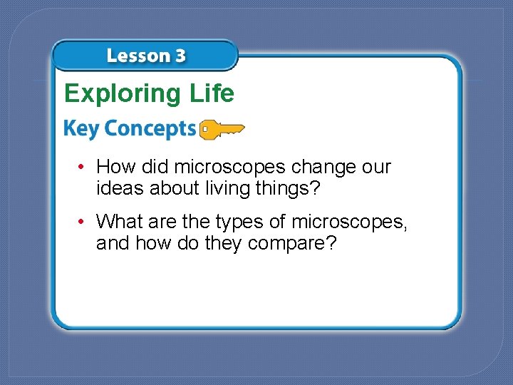 Exploring Life • How did microscopes change our ideas about living things? • What