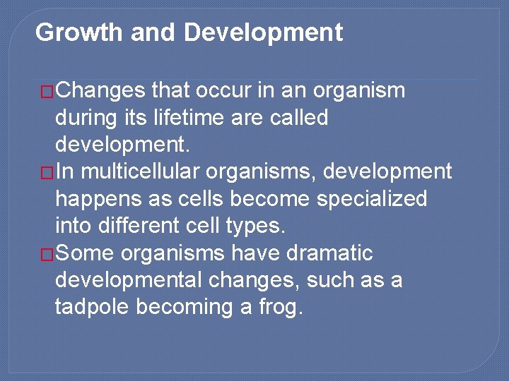 Growth and Development �Changes that occur in an organism during its lifetime are called