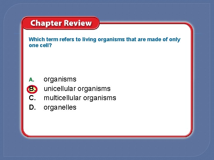 Which term refers to living organisms that are made of only one cell? A.