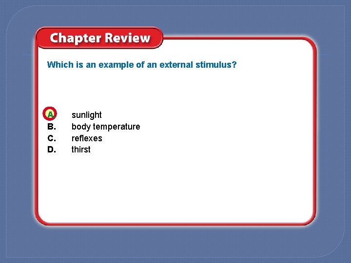 Which is an example of an external stimulus? A. B. C. D. sunlight body