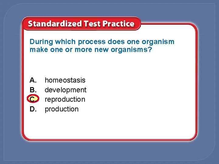 During which process does one organism make one or more new organisms? A. B.