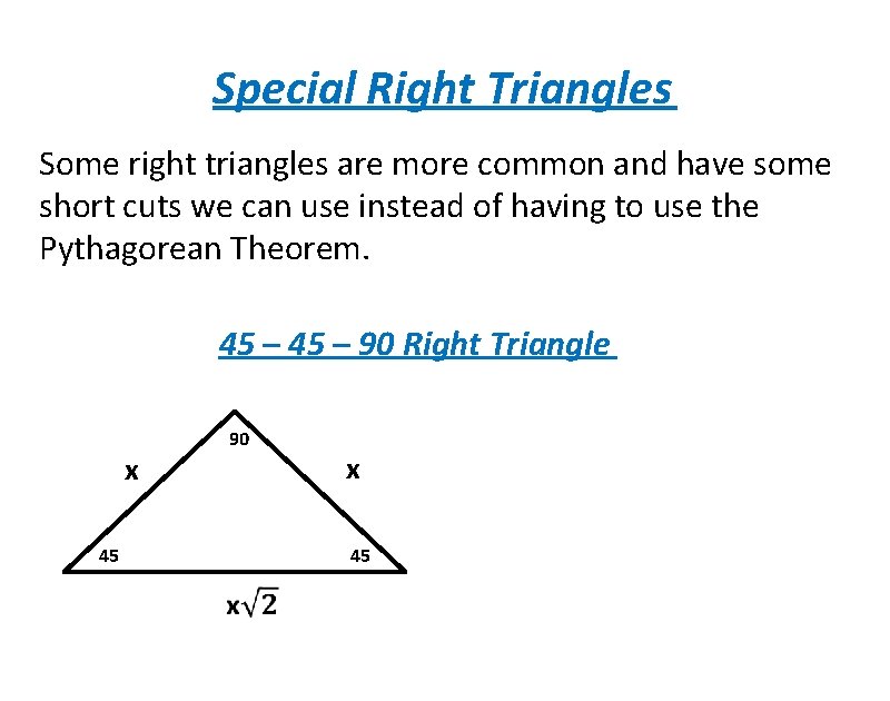 Special Right Triangles Some right triangles are more common and have some short cuts