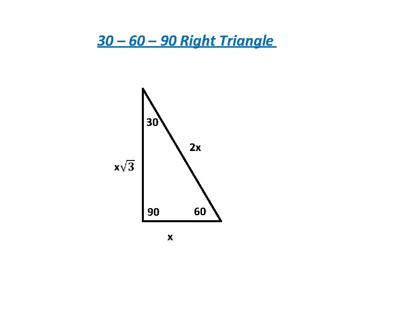 30 – 60 – 90 Right Triangle 30 2 x 60 90 x 