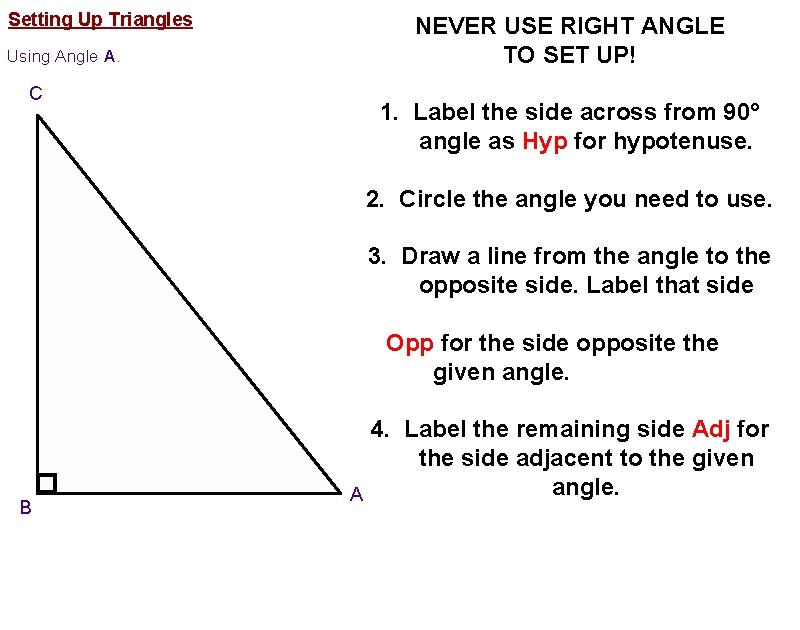 Setting Up Triangles NEVER USE RIGHT ANGLE TO SET UP! Using Angle A. C