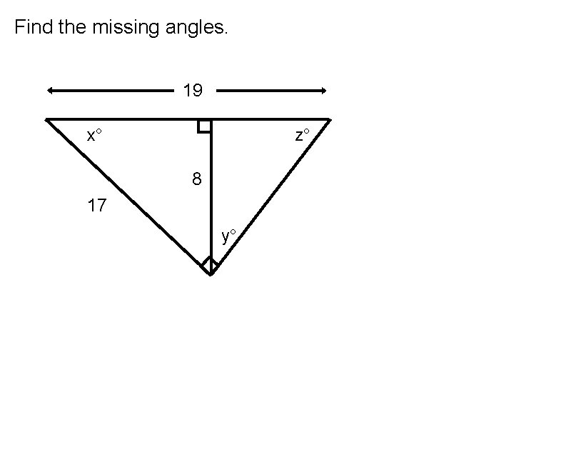 Find the missing angles. 19 z° x° 8 17 y° 