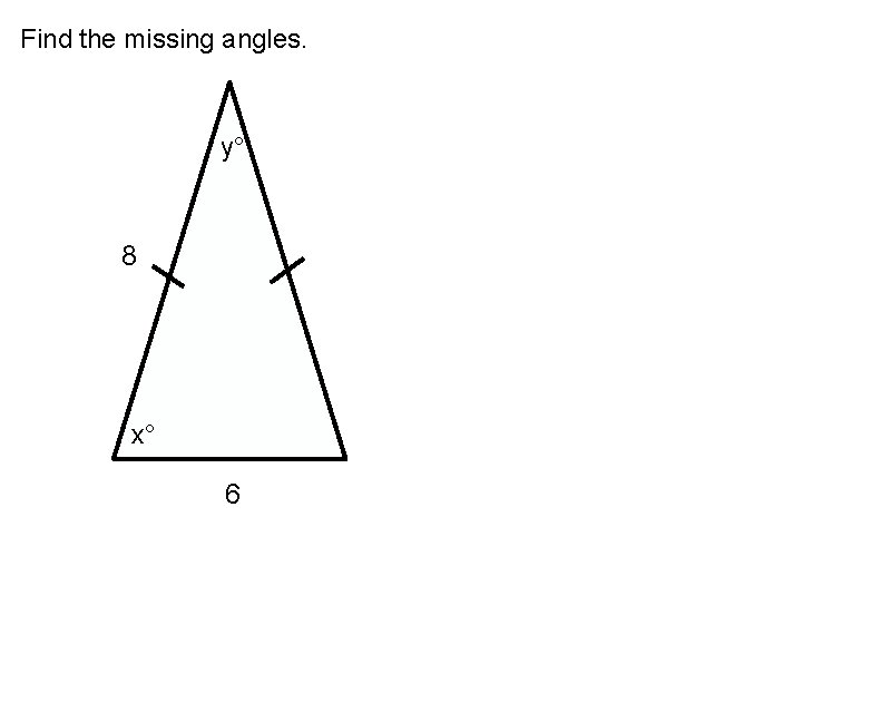 Find the missing angles. y° 8 x° 6 