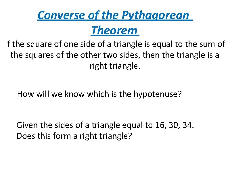 Converse of the Pythagorean Theorem If the square of one side of a triangle